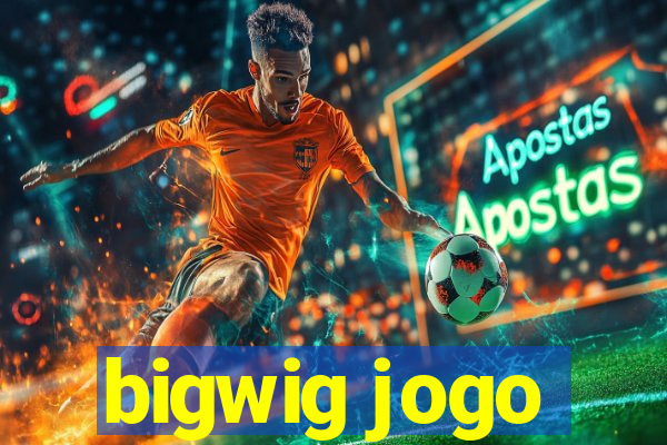 bigwig jogo